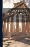 Xenophontis Historia Graeca di Xenophon, Gottfried Heinrich Schaefer edito da LEGARE STREET PR