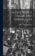 A Day With a Tramp and Other Days di Walter Augustus Wyckoff edito da LEGARE STREET PR