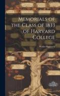 Memorials of the Class of 1833 of Harvard College di Waldo Higginson edito da LEGARE STREET PR