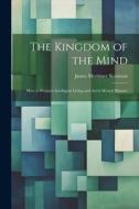 The Kingdom of the Mind: How to Promote Intelligent Living and Avert Mental Disaster di James Mortimer Keniston edito da LEGARE STREET PR