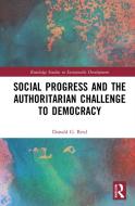 Social Progress And The Authoritarian Challenge To Democracy di Donald G. Reid edito da Taylor & Francis Ltd