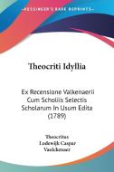 Theocriti Idyllia: Ex Recensione Valkenaerii Cum Scholiis Selectis Scholarum in Usum Edita (1789) di Theocritus edito da Kessinger Publishing