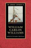 The Cambridge Companion to William Carlos Williams di Christopher Macgowan edito da CAMBRIDGE
