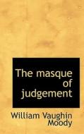 The Masque Of Judgement di William Vaughin Moody edito da Bibliolife
