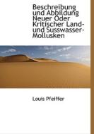 Beschreibung Und Abbildung Neuer Oder Kritischer Land-und Susswasser-mollusken di Louis Pfeiffer edito da Richardson