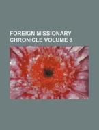 Foreign Missionary Chronicle Volume 8 di Books Group edito da Rarebooksclub.com