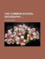 The Common-School Geography di David M. Warren edito da Rarebooksclub.com