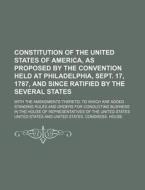 Constitution of the United States of America, as Proposed by the Convention Held at Philadelphia, Sept. 17, 1787, and Since Ratified by the Several St di United States edito da Rarebooksclub.com