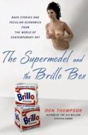 The Supermodel And The Brillo Box di Don Thompson edito da Palgrave Macmillan