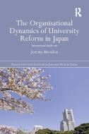 The Organisational Dynamics of University Reform in Japan di Jeremy (Monash University Breaden edito da Taylor & Francis Ltd