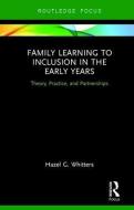 Family Learning to Inclusion in the Early Years di Hazel G. Whitters edito da Taylor & Francis Ltd