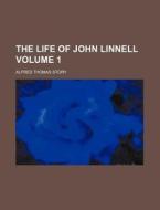 The Life Of John Linnell (volume 1) di Alfred Thomas Story edito da General Books Llc