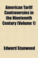 American Tariff Controversies In The Nin di Edward Stanwood edito da Rarebooksclub.com