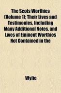 The Scots Worthies Volume 1 ; Their Liv di Wylie edito da General Books