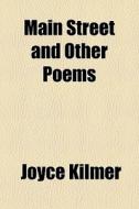 Main Street And Other Poems di Joyce Kilmer edito da General Books Llc