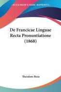 de Francicae Linguae Recta Pronuntiatione (1868) di Theodoro Beza edito da Kessinger Publishing