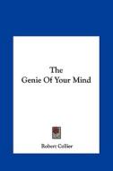The Genie of Your Mind di Robert Collier edito da Kessinger Publishing