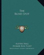 The Blind Spot di Austin Hall, Homer Eon Flint edito da Kessinger Publishing