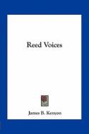 Reed Voices di James Benjamin Kenyon edito da Kessinger Publishing