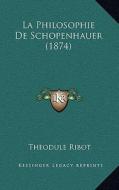 La Philosophie de Schopenhauer (1874) di Theodule Armand Ribot edito da Kessinger Publishing
