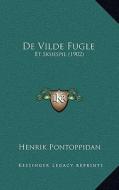 de Vilde Fugle: Et Skuespil (1902) di Henrik Pontoppidan edito da Kessinger Publishing