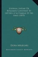 Journal Intime de Benjamin Constant Et Lettres a Sa Famille Et Ses Amis (1895) edito da Kessinger Publishing