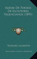Album de Poesias de Escritores Valencianos (1895) di Teodoro Llorente edito da Kessinger Publishing