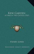 Kew Garden: A Poem in Two Cantos (1767) di Henry Jones edito da Kessinger Publishing