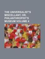 The Universalist's Miscellany, Or, Philanthropist's Museum Volume 4 di Books Group, Anonymous edito da Rarebooksclub.com