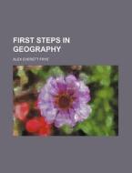 First Steps in Geography di Alex Everett Frye edito da Rarebooksclub.com