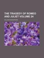 The Tragedy of Romeo and Juliet Volume 24 di William Shakespeare edito da Rarebooksclub.com
