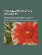 The Granite Monthly Volume 35; A New Hampshire Magazine Devoted to History, Biography, Literature, and State Progress di Henry Harrison Metcalf edito da Rarebooksclub.com