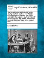 The Complete Law And Practice Of The Cou di Edward W. Cox edito da Gale, Making of Modern Law