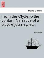 From the Clyde to the Jordan. Narrative of a bicycle journey, etc. di Hugh Callan edito da British Library, Historical Print Editions