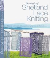 The Magic of Shetland Lace Knitting di Elizabeth Lovick edito da GRIFFIN