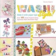 Washi Style!: Over 101 Great Projects Using Japanese-Style Decorative Tape di Marisa Edghill edito da GRIFFIN