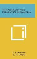 The Philosophy of Clement of Alexandria di E. F. Osborn edito da Literary Licensing, LLC