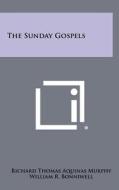 The Sunday Gospels di Richard Thomas Aquinas Murphy edito da Literary Licensing, LLC