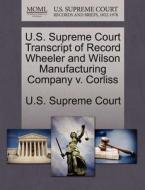 U.s. Supreme Court Transcript Of Record Wheeler And Wilson Manufacturing Company V. Corliss edito da Gale Ecco, U.s. Supreme Court Records