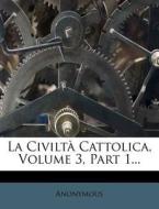 La Civilta Cattolica, Volume 3, Part 1... di Anonymous edito da Nabu Press