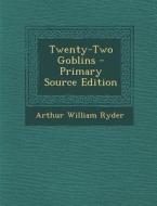 Twenty-Two Goblins di Arthur William Ryder edito da Nabu Press