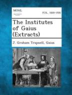The Institutes of Gaius (Extracts) di J. Graham Trapnell, Gaius edito da Gale, Making of Modern Law