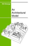 An Architectural Model di Will Strange edito da Lulu.com
