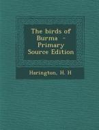 The Birds of Burma di H. H. Harington edito da Nabu Press