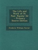 The Life and Work of St. Paul. Popular Ed - Primary Source Edition di Frederic William Farrar edito da Nabu Press