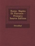 Rome, Naples Et Florence - Primary Source Edition di Stendhal edito da Nabu Press