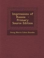 Impressions of Russia; - Primary Source Edition di Georg Morris Cohen Brandes edito da Nabu Press