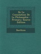 de La Consolation de La Philosophie - Primary Source Edition di Boethius edito da Nabu Press