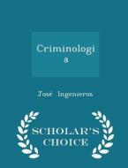 Criminologia - Scholar's Choice Edition di Jose Ingenieros edito da Scholar's Choice