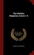 The Sheldon Magazine, Issues 1-4 di Henry Olcott Sheldon edito da Andesite Press